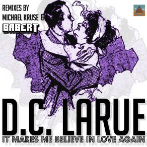 Download track It Makes Me Believe In Love Again (Babert's Ecstacy Remix) D. C. LaRueDavid C La Rue