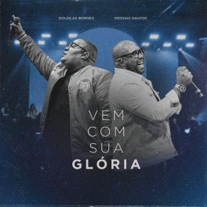 Download track Vem Com Sua Glória (Ao Vivo) Messias Santos