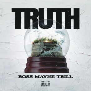 Download track Truth Boss Mayne Trill