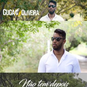 Download track Não Tem Depois Guga Oliveira