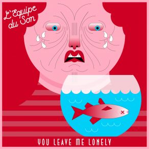 Download track You Leave Me Lonely (Instrumental) L'Equipe Du SonΟΡΓΑΝΙΚΟ