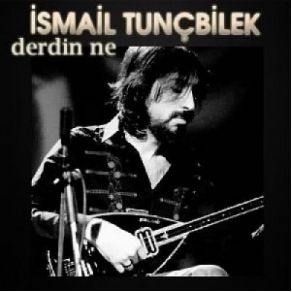 Download track Derdin Ne İsmail Tunçbilek