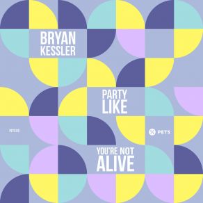 Download track Party Like You're Not Alive Bryan Kessler