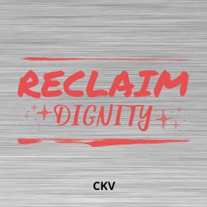 Download track Reclaim Dignity Ckv