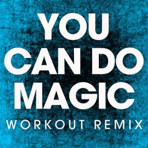 Download track You Can Do Magic (Workout Remix) Power Music Workout