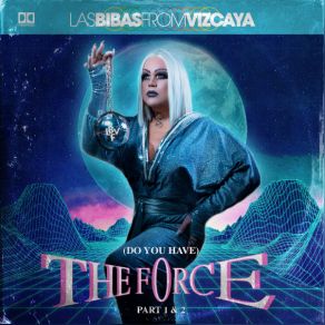 Download track (Do You Have) The Force (Pt. I) Las Bibas From Vizcaya