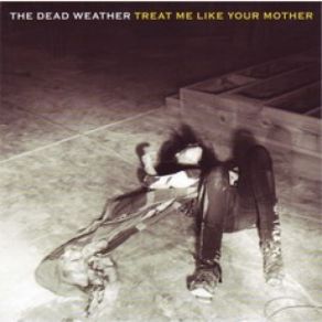 Download track Treat Me Like Your Mother The Dead Weather