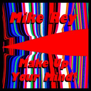 Download track Make Up Your Mind! (Let's Move On) Mike Rey