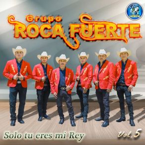 Download track Solo Tu Eres Mi Rey Grupo Roca Fuerte