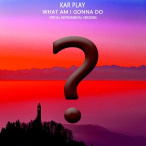 Download track What Am I Gonna Do (Edit Instrumental) Kar Play