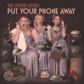 Download track Put Your Phone Away (2023 Remaster) The Spitfire Sisters