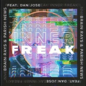 Download track Inner Freak (Brain Rays & Quiet Freaky Innards Mix) Parish NewsDan Jose