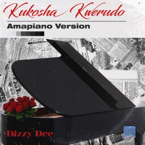 Download track Kukosha Kwerudo (Amapiano Version Instrumental) Dizzy Dee