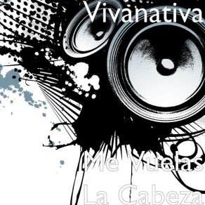 Download track Me Vuelas La Cabeza Vivanativa