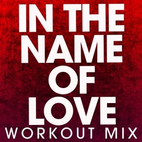 Download track In The Name Of Love (Extended Workout Mix) Power Music Workout