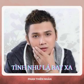 Download track Tình Như Lá Bay Xa Phan Thiên Nhân