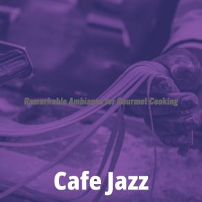 Download track Inspiring Gourmet Cooking Cafe Jazz