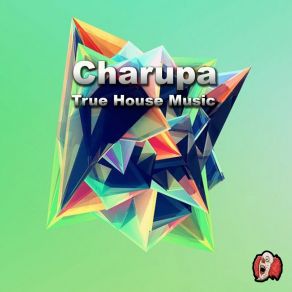 Download track True House Music Charupa