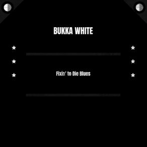 Download track Fixin' To Die Blues Bukka White