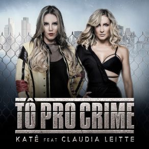 Download track Tô Pro Crime (Um Perigo) (Claudia Leitte) Kate, Claudia Leitte