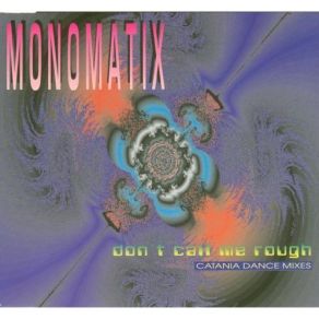 Download track Don'T Call Me Rough (Single Mix) Monomatix