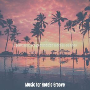 Download track Fabulous Classy Hotels Music For Hotels Groove