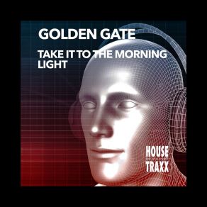 Download track Take It To The Morning Light (Extended Vocal Mix) Golden Gate