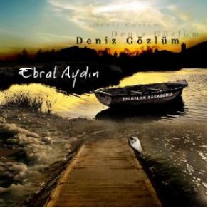 Download track Deniz Gözlüm Ebral Aydın