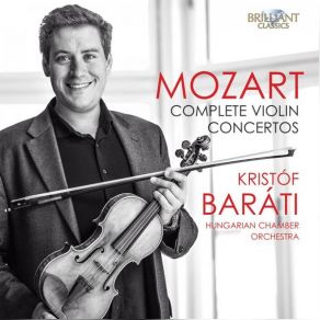 Download track Violin Concerto No. 2 In D Major, K. 211: I. Allegro Moderato Kristof Barati, Hungarian Chamber Orchestra