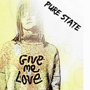 Download track Give Me Love Pure State