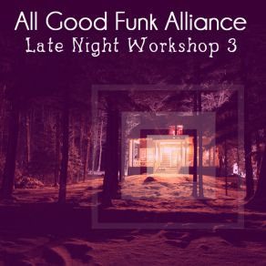 Download track Late Night Workshop 3 All Good Funk Alliance