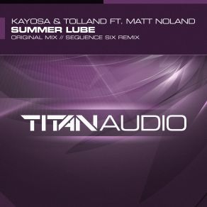 Download track Summer Lube (Sequence Six Remix) Tolland, Kayosa, Matt Noland