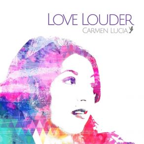 Download track Love Louder Carmen Lucia