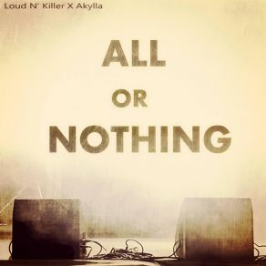 Download track All Or Nothing Loud N' KillerAkylla