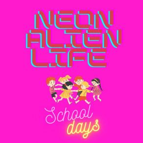 Download track School Days Neon Alien Life