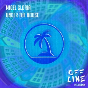 Download track Under The House Migel Gloria