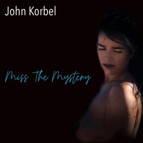 Download track Miss The Mystery John Korbel