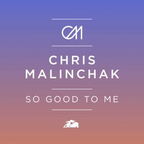 Download track So Good To Me (MK Remix) Chris Malinchak