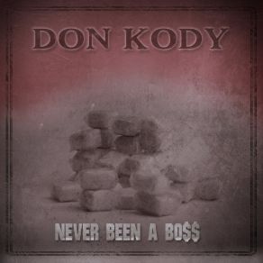 Download track Never Been A Boss Don Kody