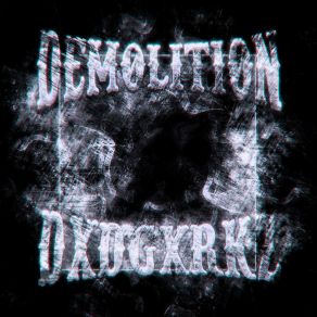 Download track Demolition Dxdgxrkz