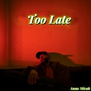 Download track Too Late 0926 Ss 61 1 Anna Micah