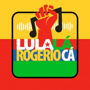 Download track Lula Lá, Rogério Cá Rogério Carvalho