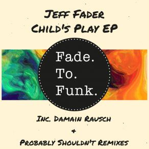 Download track Child's Play (Damian Rausch Bump 'N Grind Mix) Jeff FaderDamian Rausch