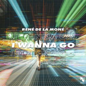 Download track I Wanna Go (Extended Mix) René De La Moné