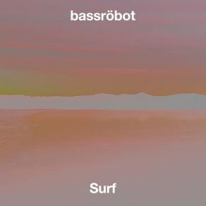 Download track Surf (Extended Mix) Bassröbot