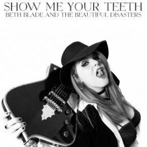 Download track Show Me Your Teeth Beth Blade, The Beautiful Disasters