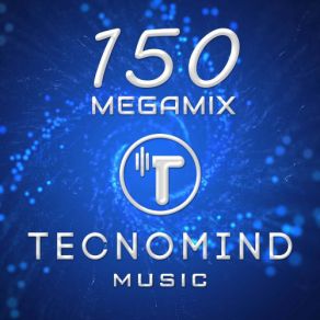 Download track Tecnomind - 150 (Megamix) Tecnomind