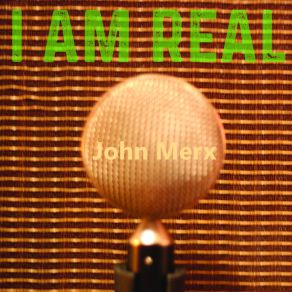 Download track I Am Real John Merx