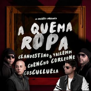 Download track A Quema Ropa (Cosculluela & Chencho Corleone) Clandestino, YailemmCosculluela