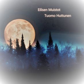 Download track Eilisen Muistot Tuomo Huttunen